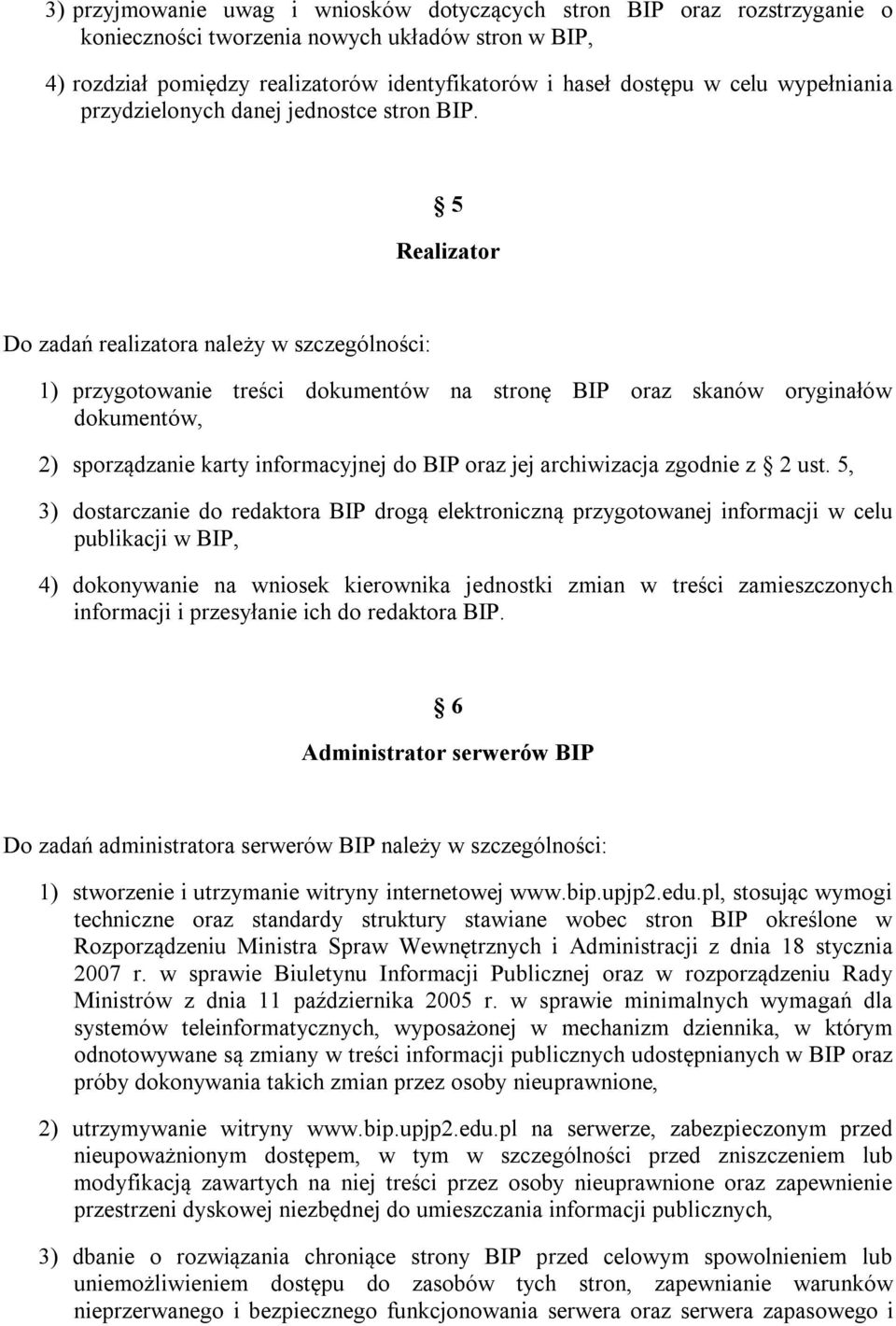 5 Realizator Do zadań realizatora należy w szczególności: 1) przygotowanie treści dokumentów na stronę BIP oraz skanów oryginałów dokumentów, 2) sporządzanie karty informacyjnej do BIP oraz jej