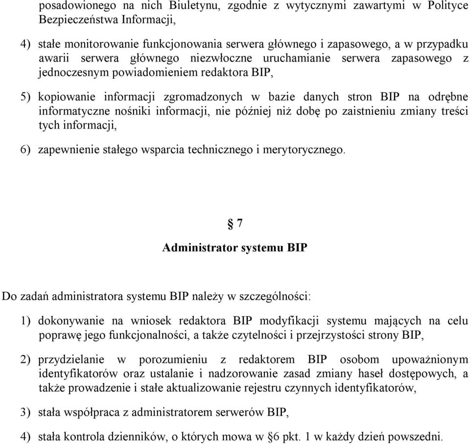 informacji, nie później niż dobę po zaistnieniu zmiany treści tych informacji, 6) zapewnienie stałego wsparcia technicznego i merytorycznego.