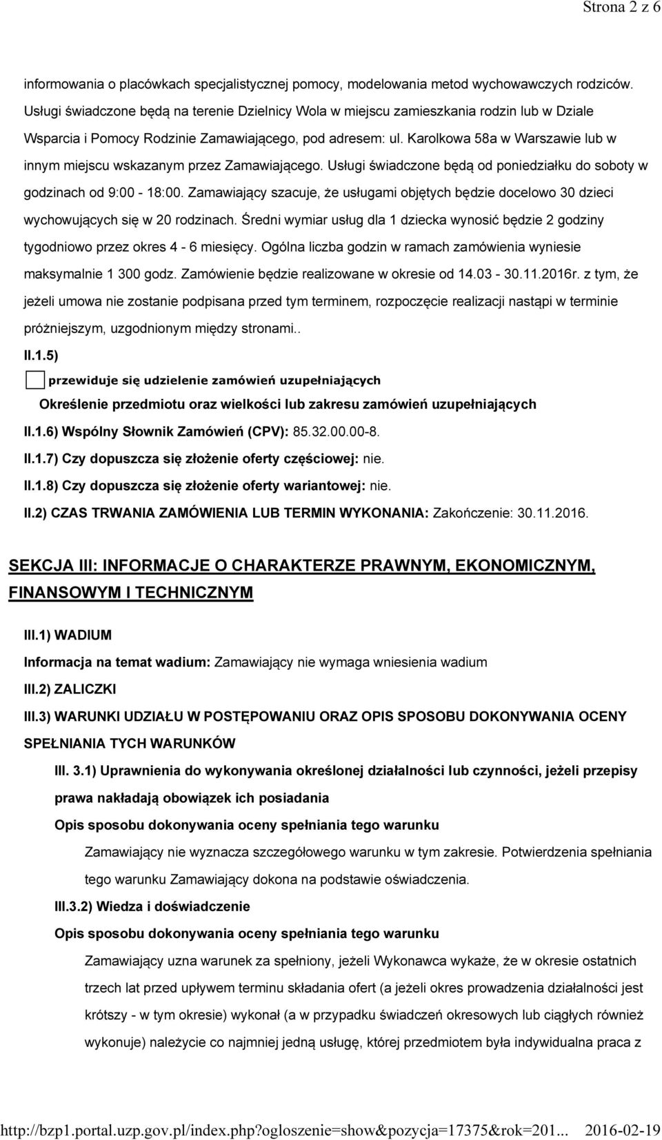 Karolkowa 58a w Warszawie lub w innym miejscu wskazanym przez Zamawiającego. Usługi świadczone będą od poniedziałku do soboty w godzinach od 9:00-18:00.