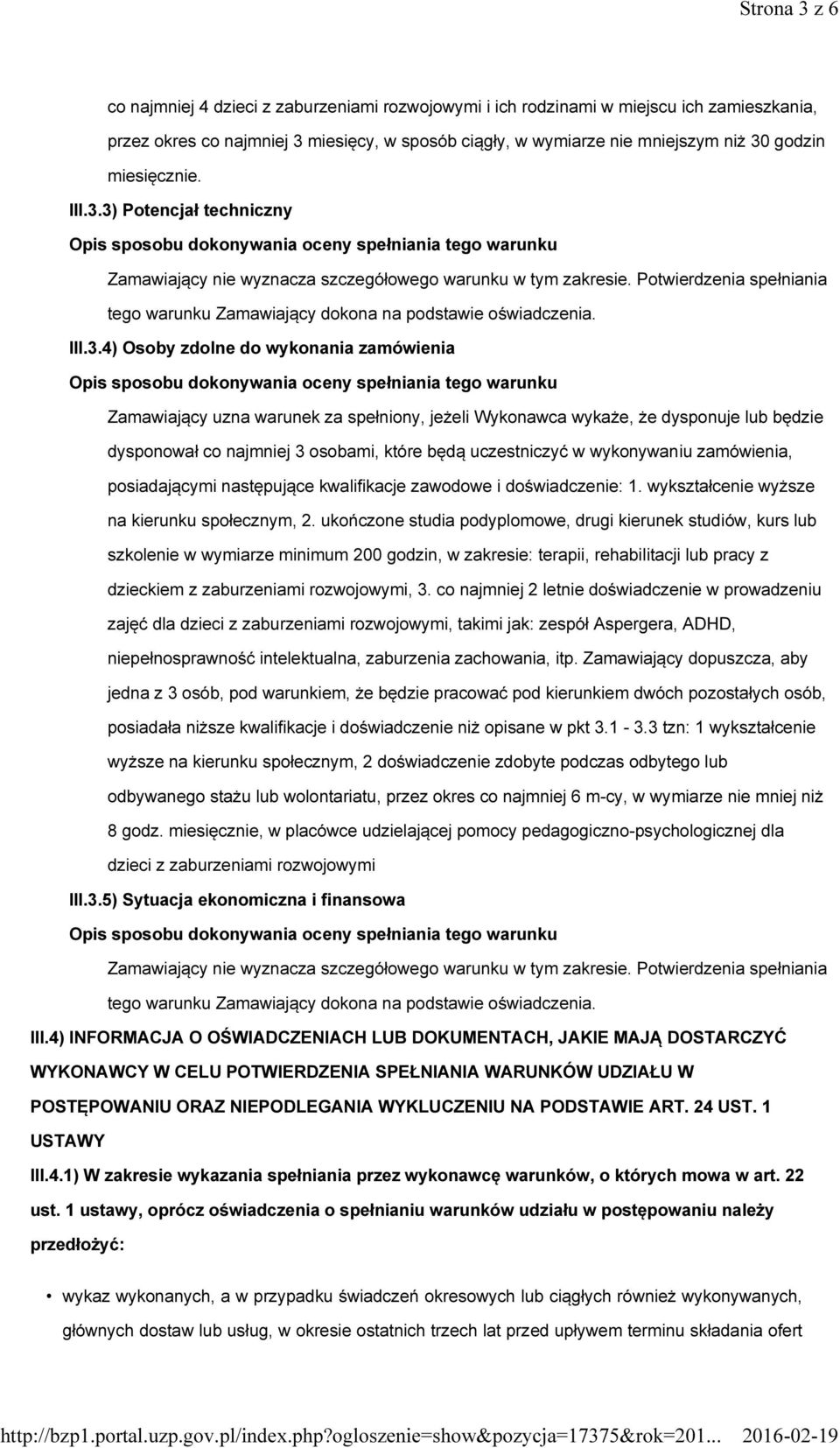 3) Potencjał techniczny Zamawiający nie wyznacza szczegółowego warunku w tym zakresie. Potwierdzenia spełniania tego warunku Zamawiający dokona na podstawie oświadczenia. III.3.4) Osoby zdolne do