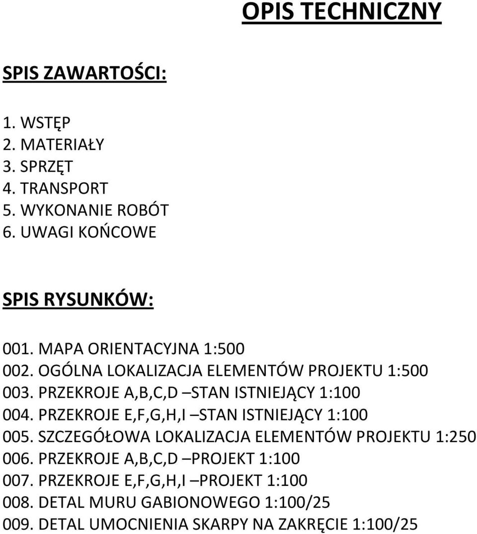 PRZEKROJE A,B,C,D STAN ISTNIEJĄCY 1:100 004. PRZEKROJE E,F,G,H,I STAN ISTNIEJĄCY 1:100 005.