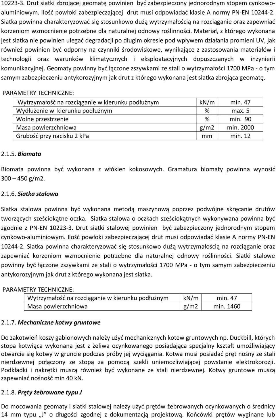Materiał, z którego wykonana jest siatka nie powinien ulegać degradacji po długim okresie pod wpływem działania promieni UV, jak również powinien być odporny na czynniki środowiskowe, wynikające z