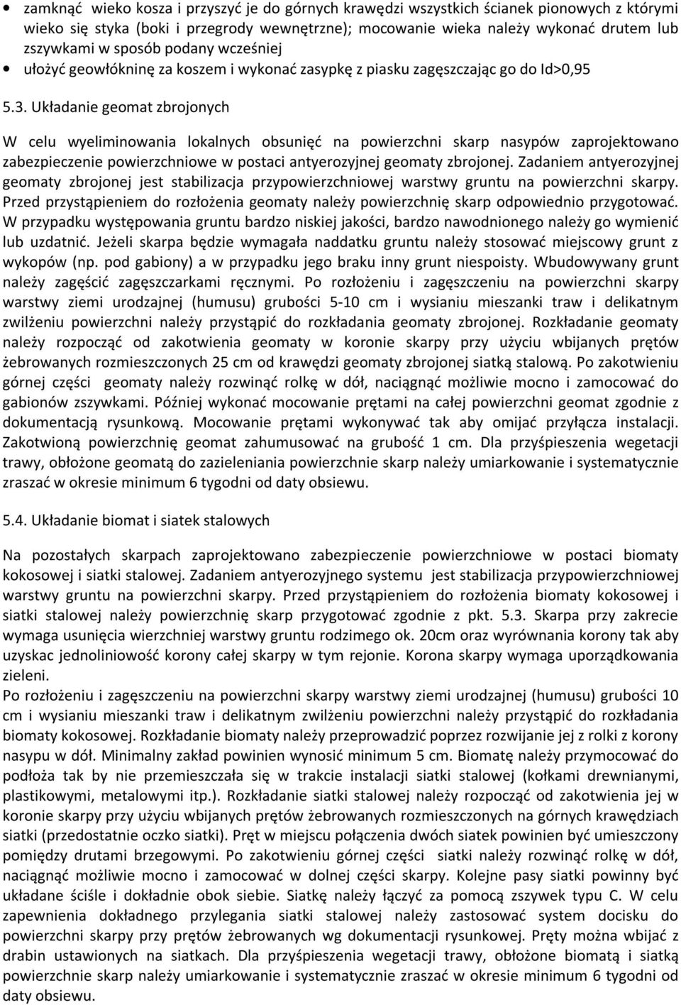 Układanie geomat zbrojonych W celu wyeliminowania lokalnych obsunięć na powierzchni skarp nasypów zaprojektowano zabezpieczenie powierzchniowe w postaci antyerozyjnej geomaty zbrojonej.
