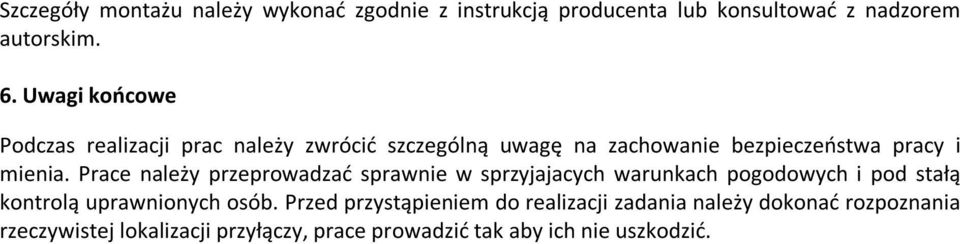 Prace należy przeprowadzać sprawnie w sprzyjajacych warunkach pogodowych i pod stałą kontrolą uprawnionych osób.