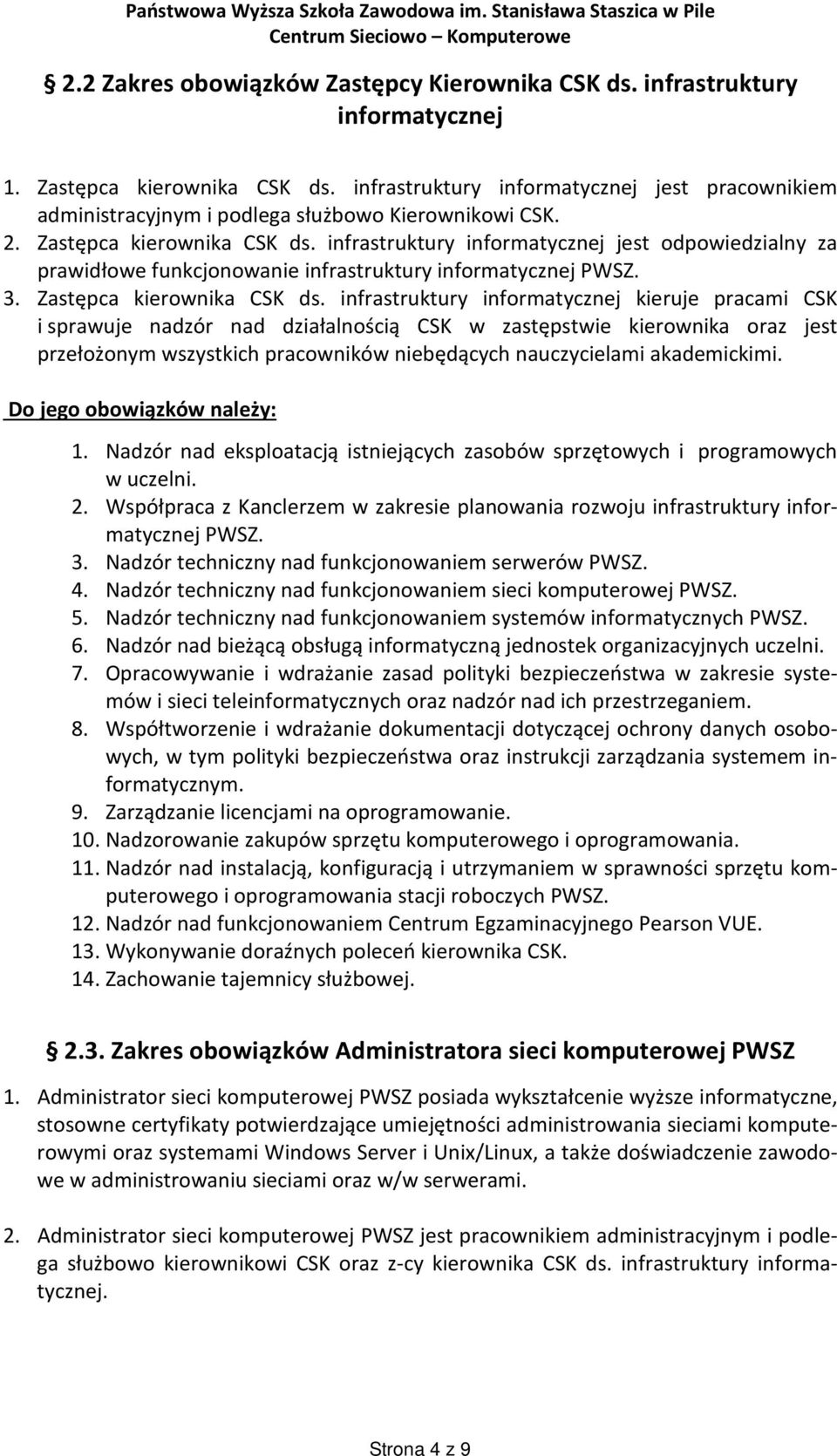 infrastruktury informatycznej jest odpowiedzialny za prawidłowe funkcjonowanie infrastruktury informatycznej PWSZ. 3. Zastępca kierownika CSK ds.