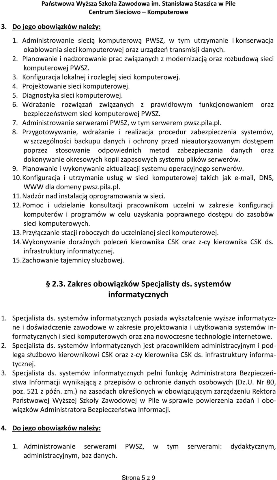 Diagnostyka sieci komputerowej. 6. Wdrażanie rozwiązań związanych z prawidłowym funkcjonowaniem oraz bezpieczeństwem sieci komputerowej PWSZ. 7. Administrowanie serwerami PWSZ, w tym serwerem pwsz.