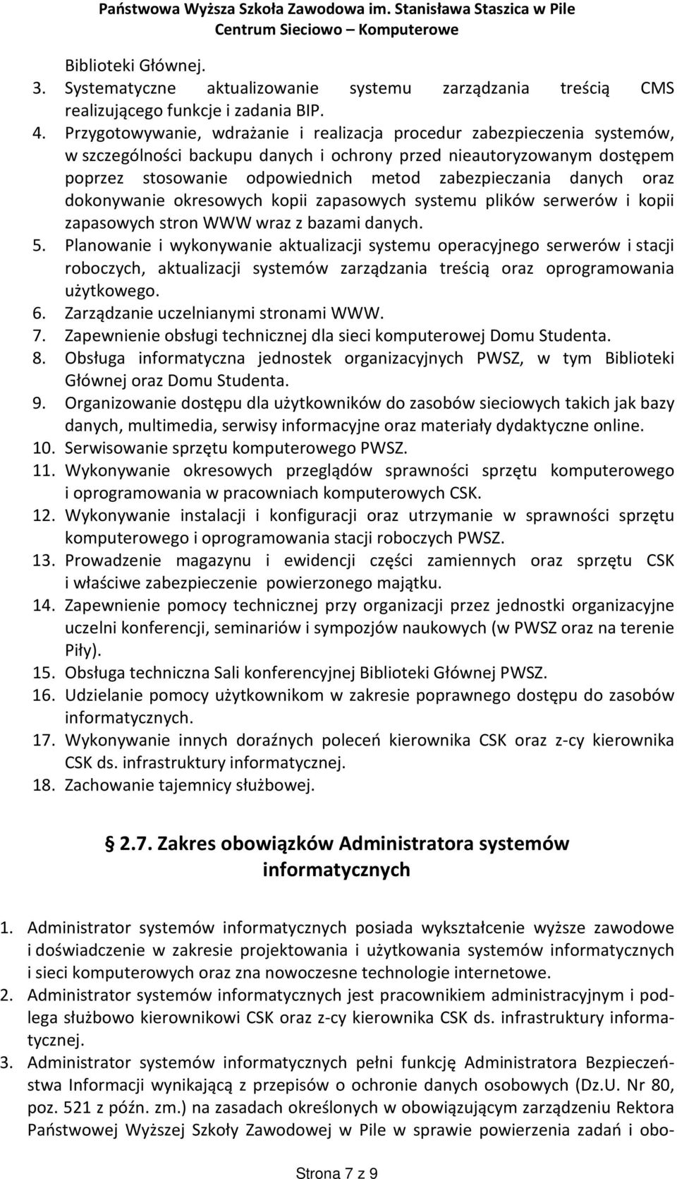 danych oraz dokonywanie okresowych kopii zapasowych systemu plików serwerów i kopii zapasowych stron WWW wraz z bazami danych. 5.