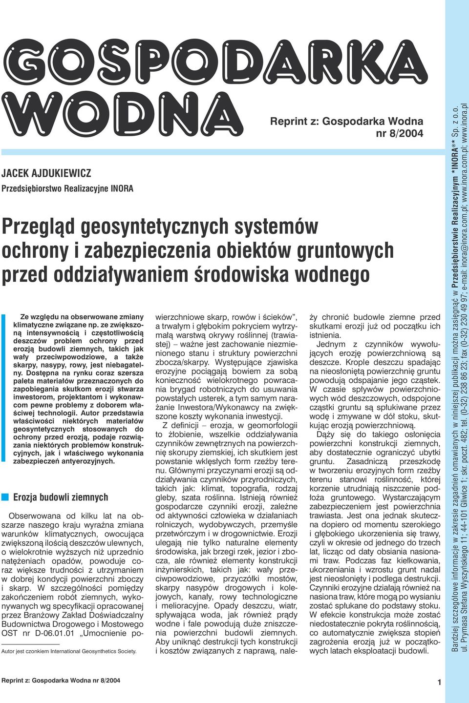 Dostępna na rynku coraz szersza paleta materiałów przeznaczonych do zapobiegania skutkom erozji stwarza inwestorom, projektantom i wykonawcom pewne problemy z doborem właściwej technologii.