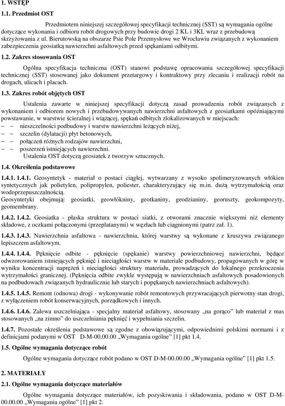 Zakres stosowania OST Ogólna specyfikacja techniczna (OST) stanowi podstawę opracowania szczegółowej specyfikacji technicznej (SST) stosowanej jako dokument przetargowy i kontraktowy przy zlecaniu i
