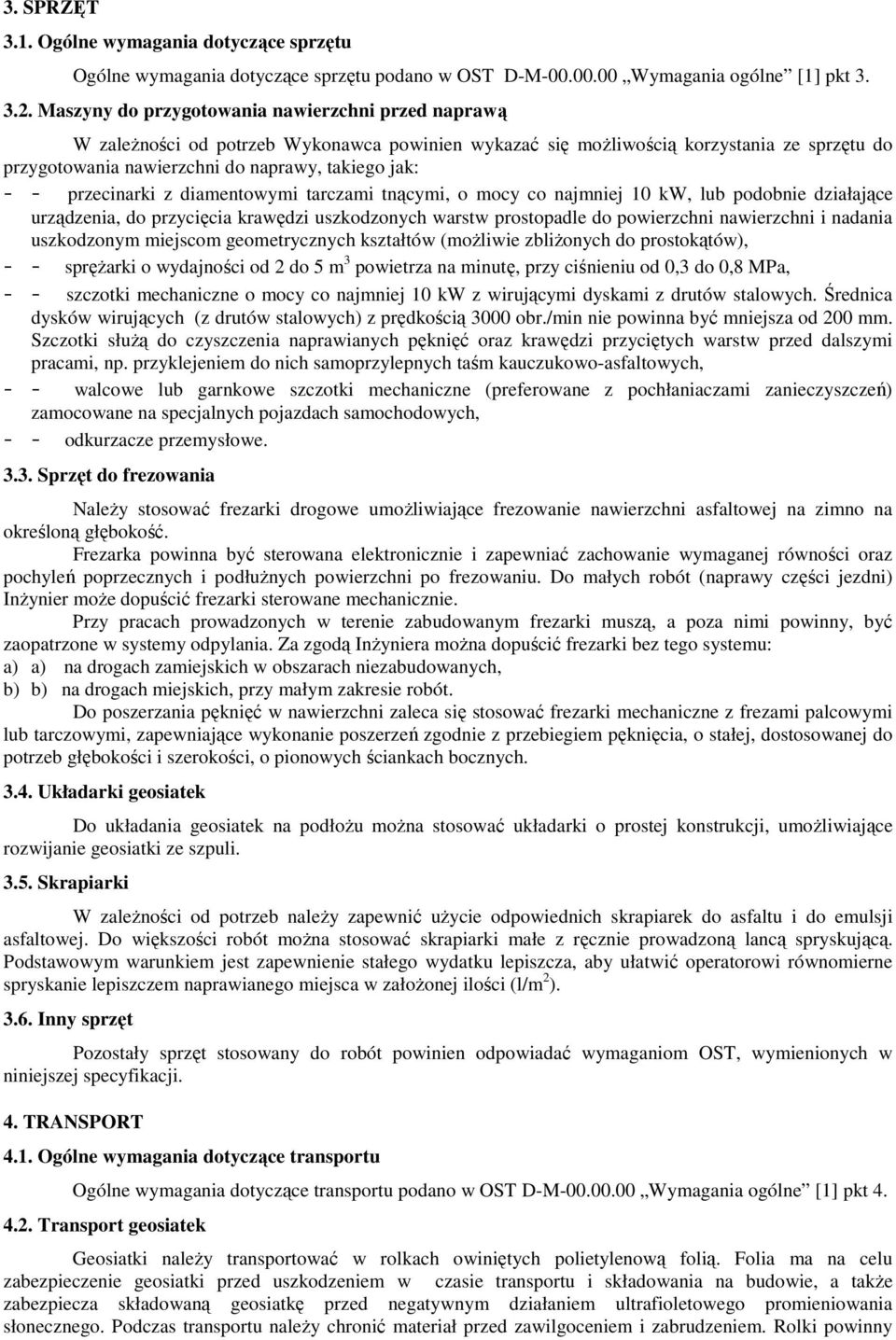 przecinarki z diamentowymi tarczami tnącymi, o mocy co najmniej 10 kw, lub podobnie działające urządzenia, do przycięcia krawędzi uszkodzonych warstw prostopadle do powierzchni nawierzchni i nadania