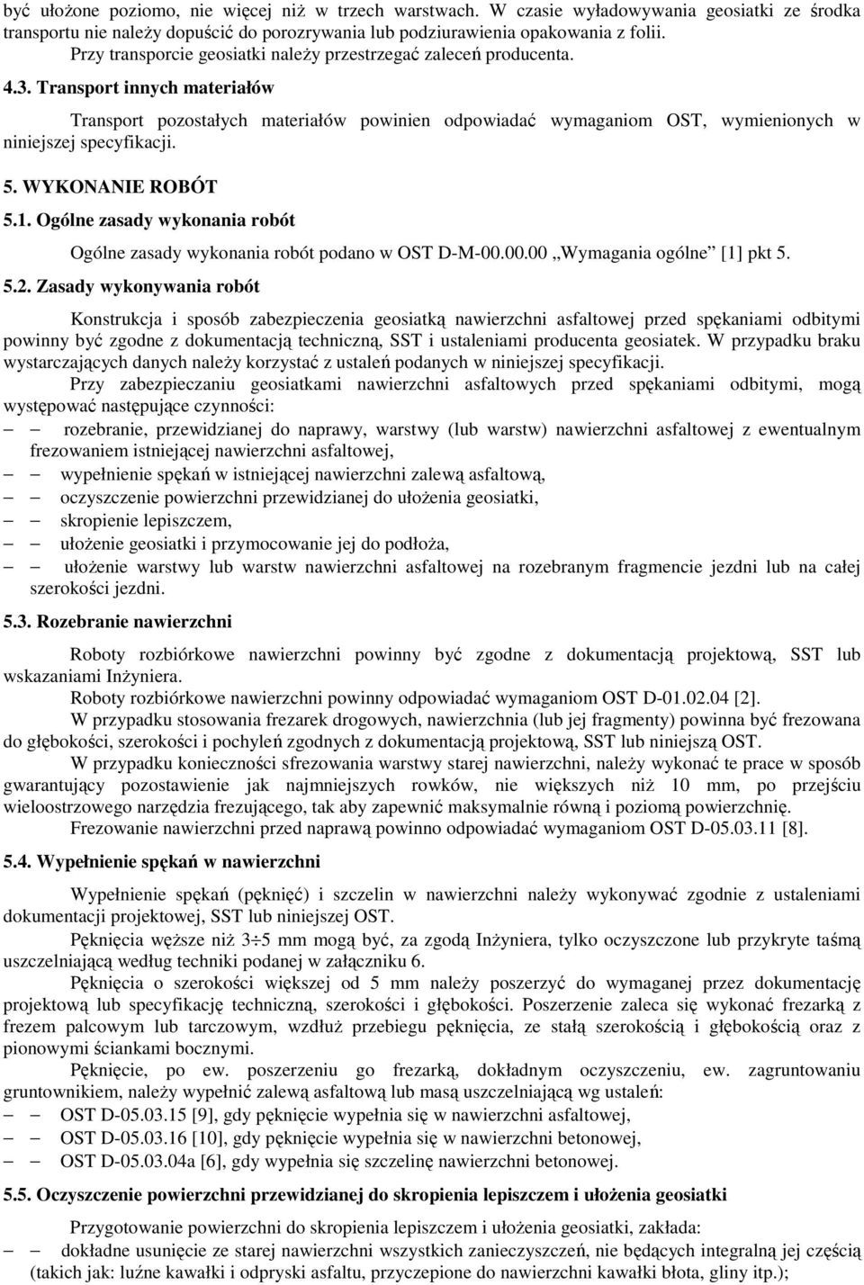 Transport innych materiałów Transport pozostałych materiałów powinien odpowiadać wymaganiom OST, wymienionych w niniejszej specyfikacji. 5. WYKONANIE ROBÓT 5.1.