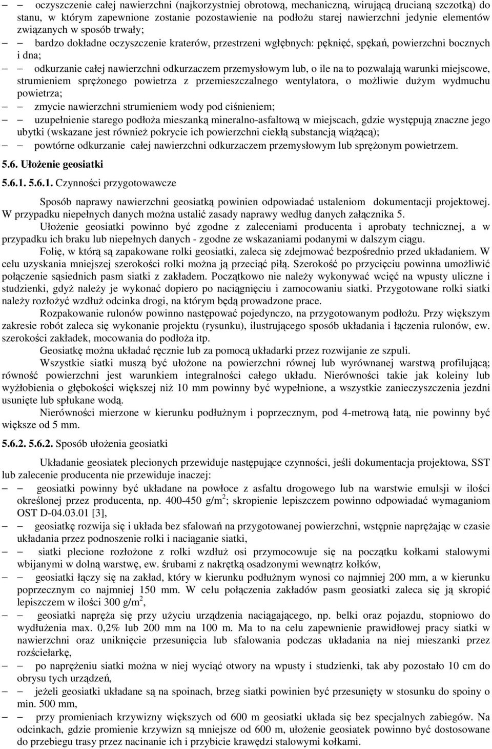 na to pozwalają warunki miejscowe, strumieniem spręŝonego powietrza z przemieszczalnego wentylatora, o moŝliwie duŝym wydmuchu powietrza; zmycie nawierzchni strumieniem wody pod ciśnieniem;