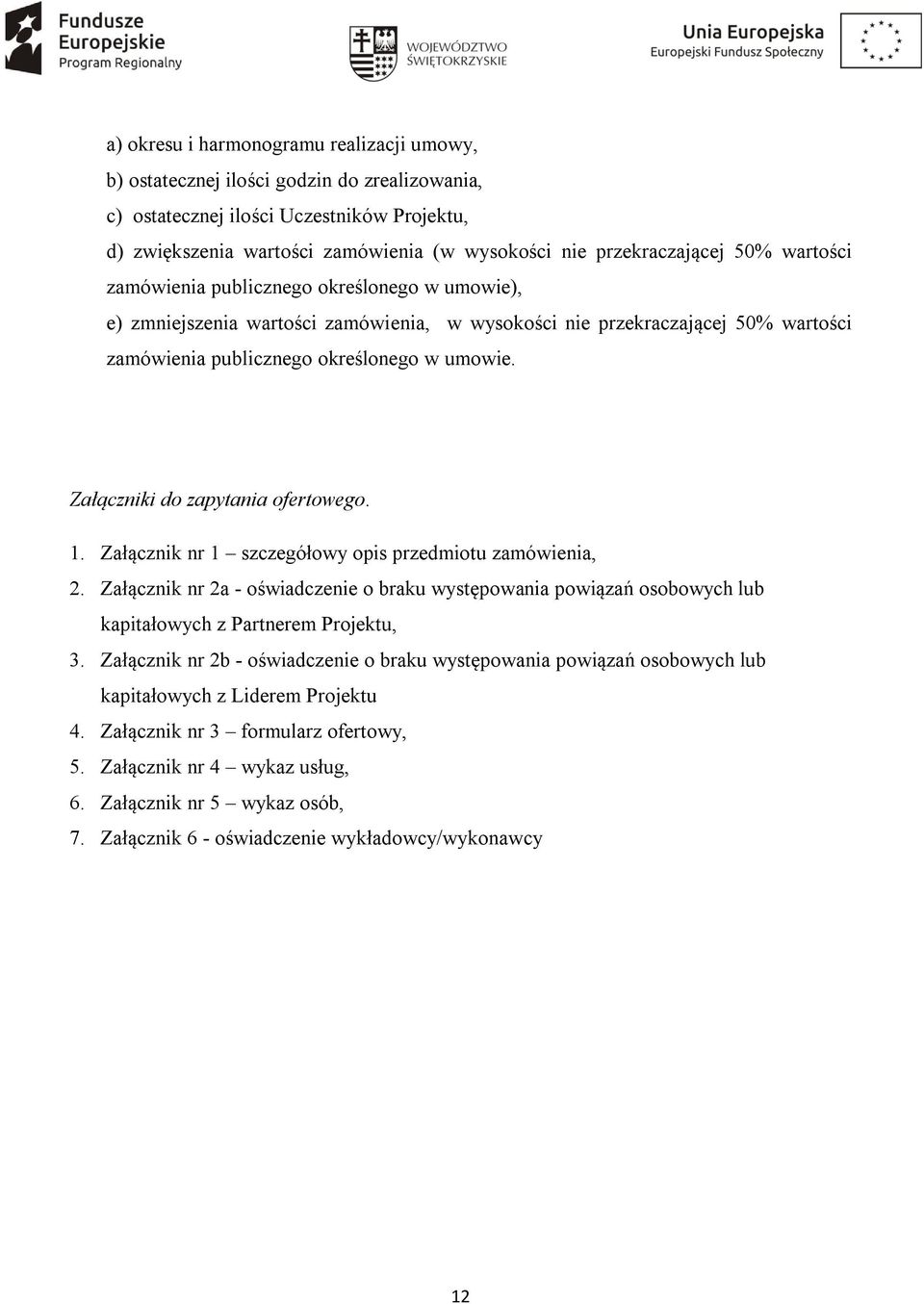 umowie. Załączniki do zapytania ofertowego. 1. Załącznik nr 1 szczegółowy opis przedmiotu zamówienia, 2.