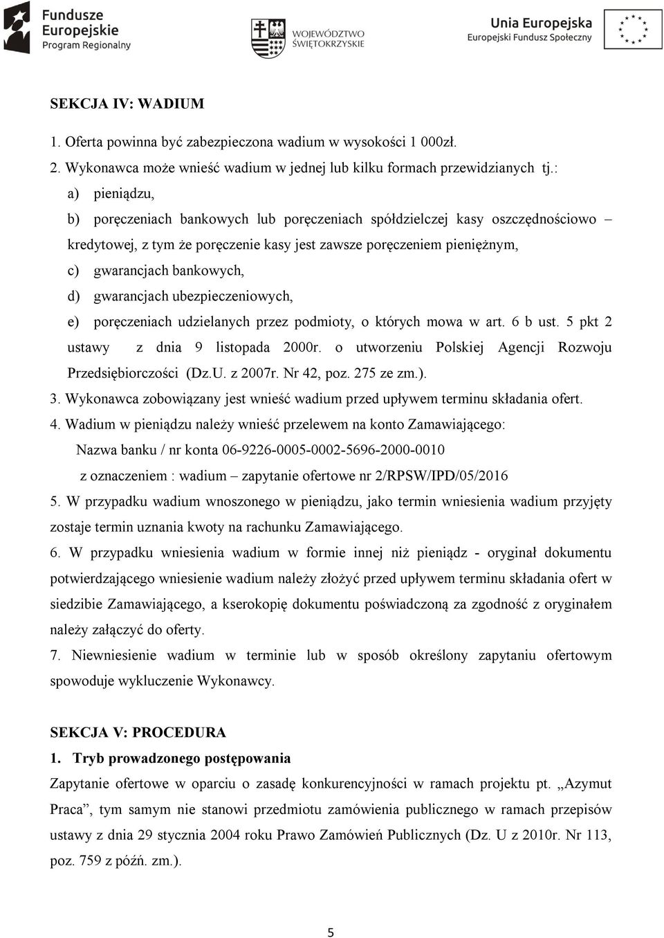 gwarancjach ubezpieczeniowych, e) poręczeniach udzielanych przez podmioty, o których mowa w art. 6 b ust. 5 pkt 2 ustawy z dnia 9 listopada 2000r.