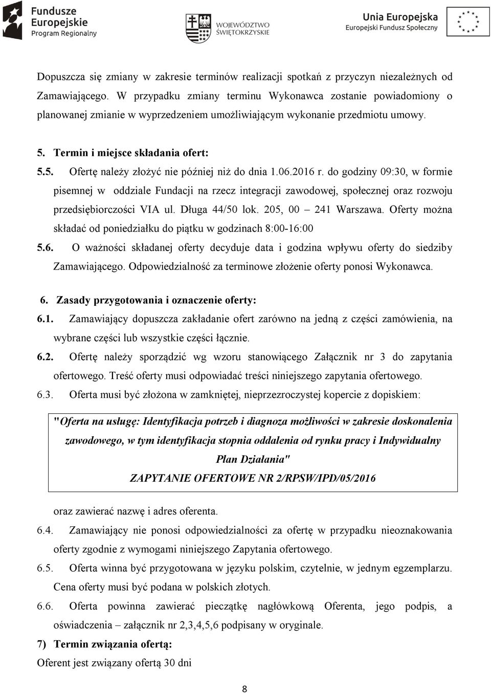 06.2016 r. do godziny 09:30, w formie pisemnej w oddziale Fundacji na rzecz integracji zawodowej, społecznej oraz rozwoju przedsiębiorczości VIA ul. Długa 44/50 lok. 205, 00 241 Warszawa.