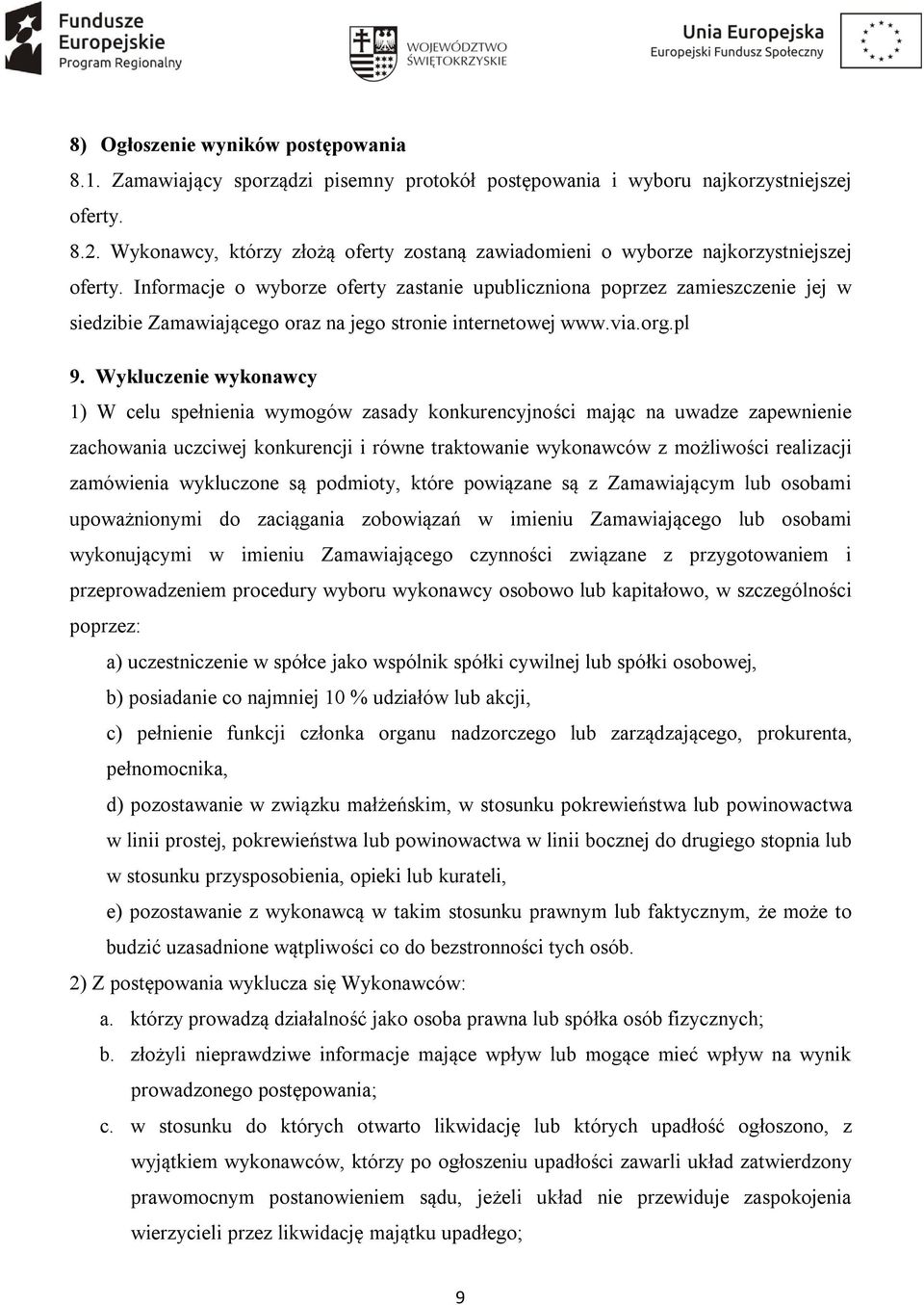Informacje o wyborze oferty zastanie upubliczniona poprzez zamieszczenie jej w siedzibie Zamawiającego oraz na jego stronie internetowej www.via.org.pl 9.