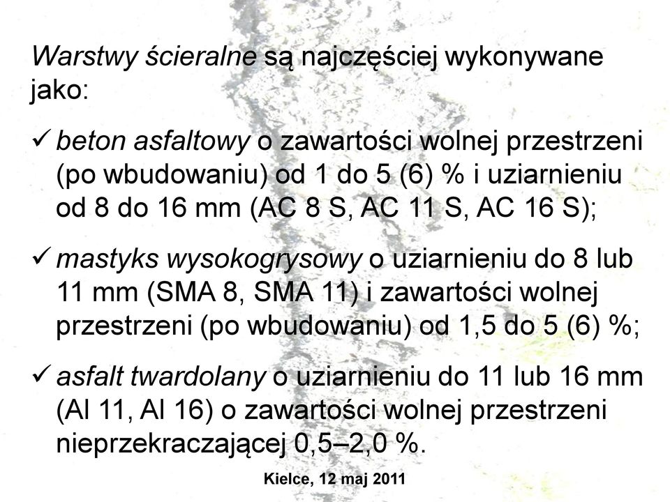 uziarnieniu do 8 lub 11 mm (SMA 8, SMA 11) i zawartości wolnej przestrzeni (po wbudowaniu) od 1,5 do 5 (6) %;