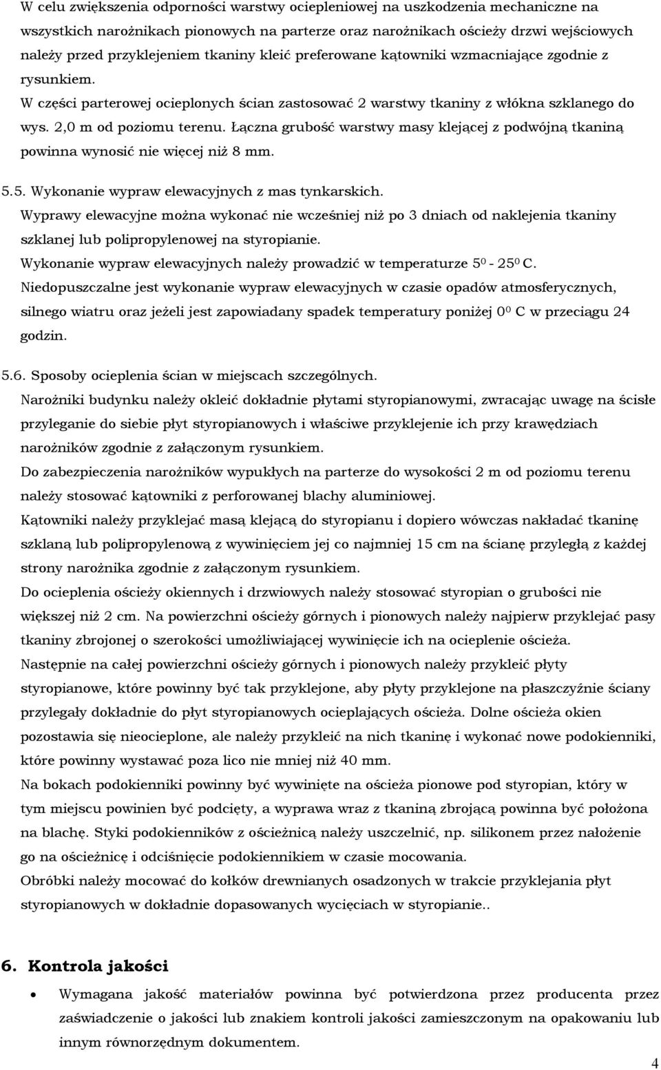 Łączna grubość warstwy masy klejącej z podwójną tkaniną powinna wynosić nie więcej niŝ 8 mm. 5.5. Wykonanie wypraw elewacyjnych z mas tynkarskich.