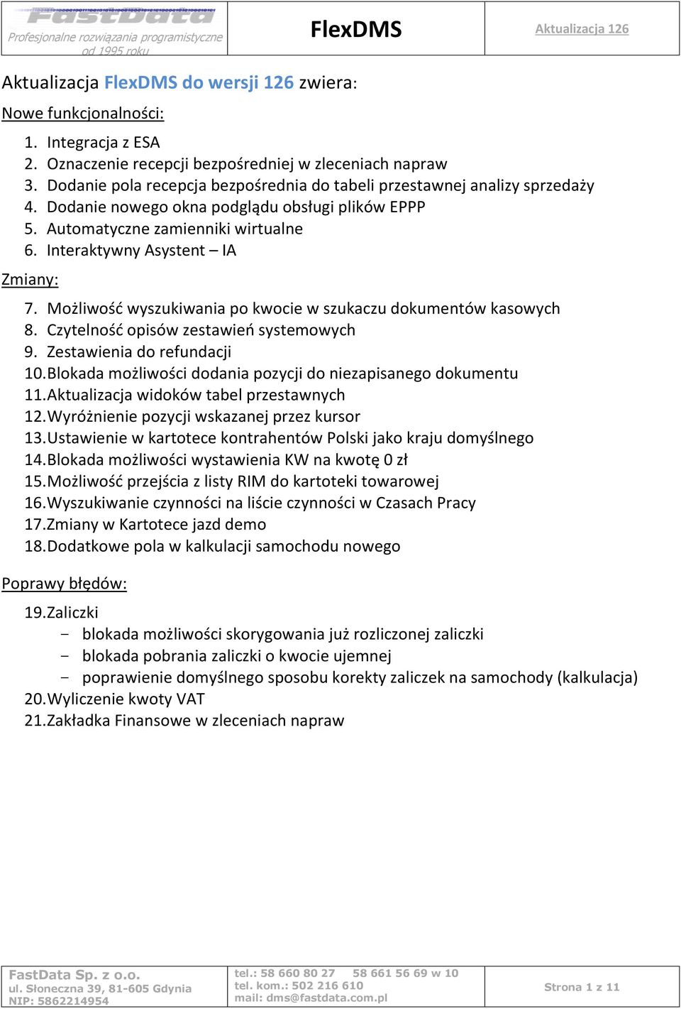 Interaktywny Asystent IA Zmiany: 7. Możliwość wyszukiwania po kwocie w szukaczu dokumentów kasowych 8. Czytelność opisów zestawień systemowych 9. Zestawienia do refundacji 10.