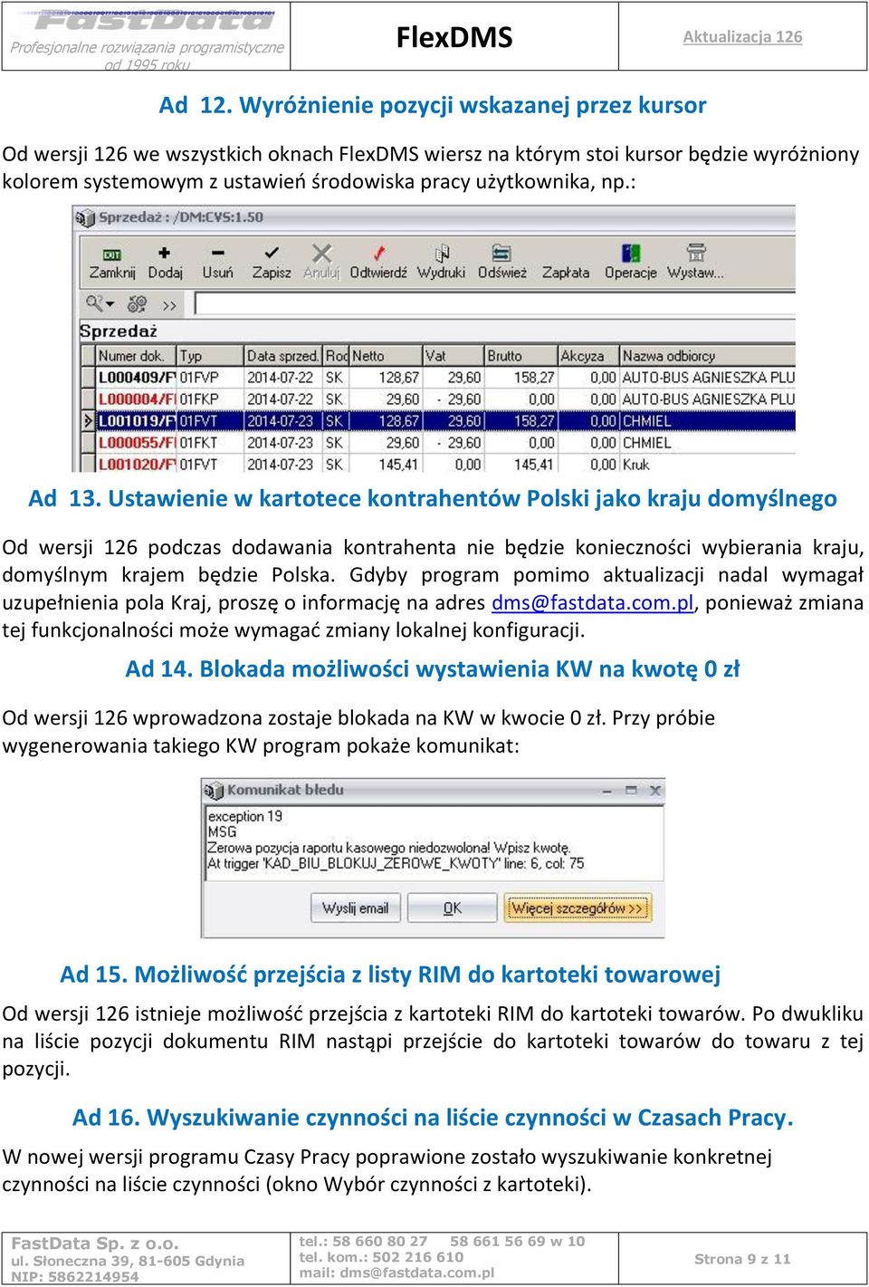 : Ad 13. Ustawienie w kartotece kontrahentów Polski jako kraju domyślnego Od wersji 126 podczas dodawania kontrahenta nie będzie konieczności wybierania kraju, domyślnym krajem będzie Polska.