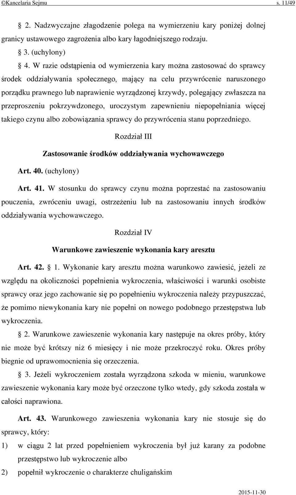 polegający zwłaszcza na przeproszeniu pokrzywdzonego, uroczystym zapewnieniu niepopełniania więcej takiego czynu albo zobowiązania sprawcy do przywrócenia stanu poprzedniego.