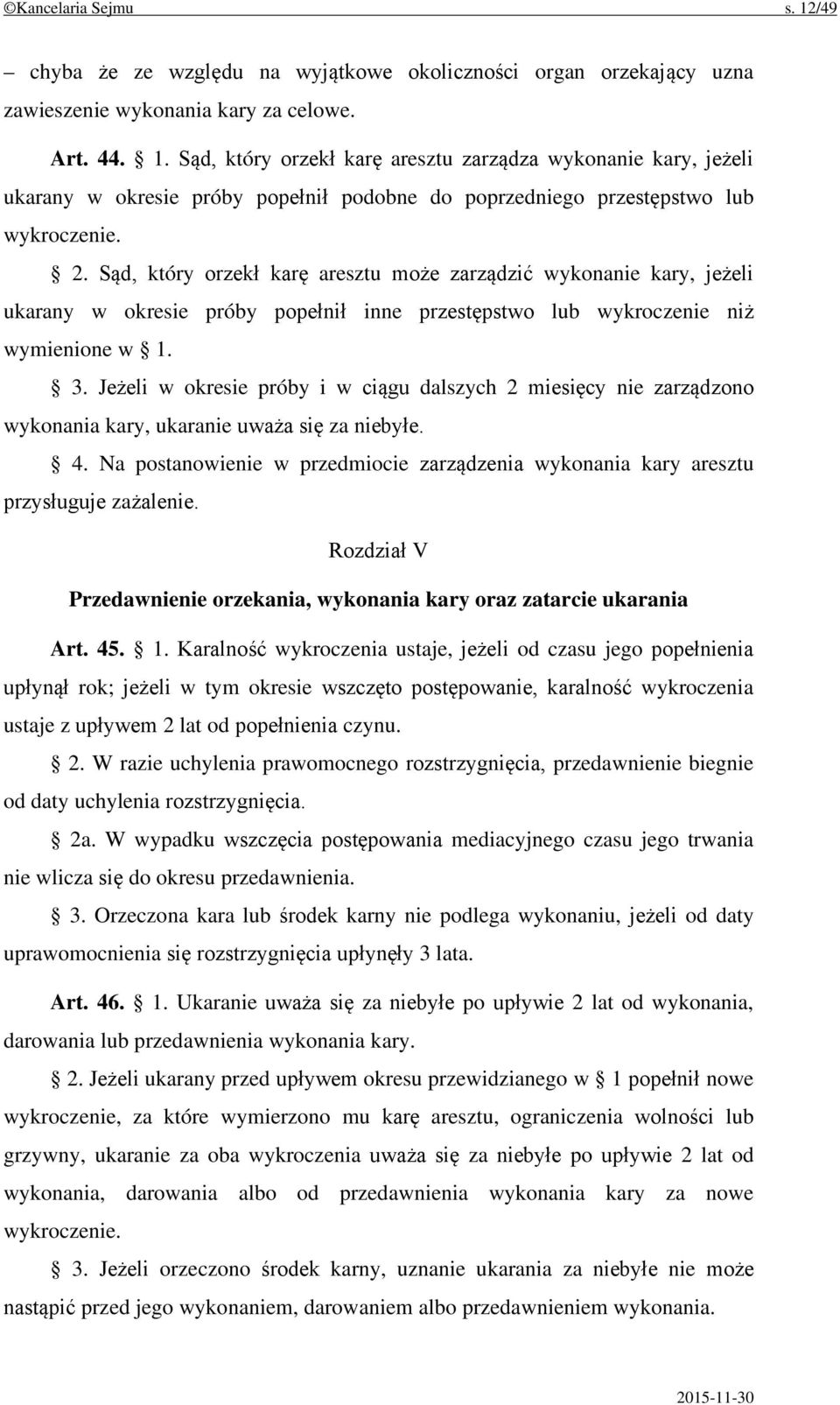 Jeżeli w okresie próby i w ciągu dalszych 2 miesięcy nie zarządzono wykonania kary, ukaranie uważa się za niebyłe. 4.