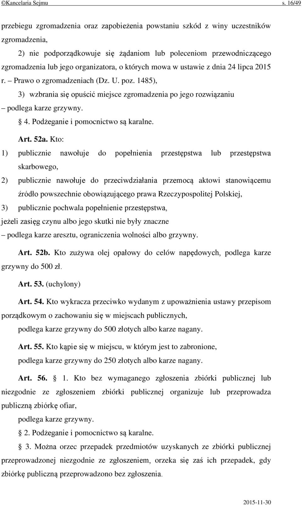 o których mowa w ustawie z dnia 24 lipca 2015 r. Prawo o zgromadzeniach (Dz. U. poz. 1485), 3) wzbrania się opuścić miejsce zgromadzenia po jego rozwiązaniu podlega karze grzywny. 4.