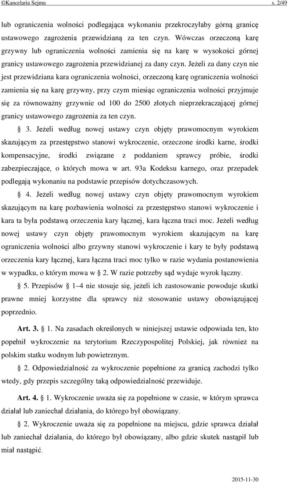 Jeżeli za dany czyn nie jest przewidziana kara ograniczenia wolności, orzeczoną karę ograniczenia wolności zamienia się na karę grzywny, przy czym miesiąc ograniczenia wolności przyjmuje się za
