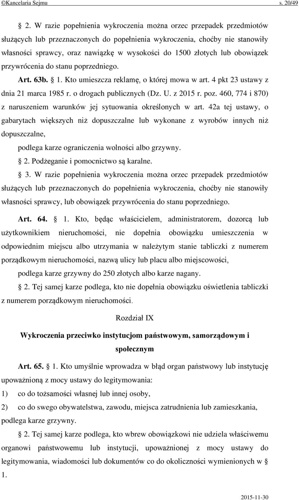 złotych lub obowiązek przywrócenia do stanu poprzedniego. Art. 63b. 1. Kto umieszcza reklamę, o której mowa w art. 4 pkt 23 ustawy z dnia 21 marca 1985 r. o drogach publicznych (Dz. U. z 2015 r. poz.