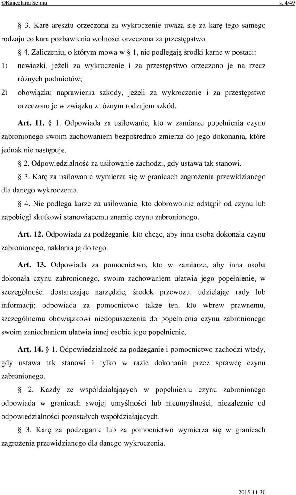 Zaliczeniu, o którym mowa w 1, nie podlegają środki karne w postaci: 1) nawiązki, jeżeli za wykroczenie i za przestępstwo orzeczono je na rzecz różnych podmiotów; 2) obowiązku naprawienia szkody,