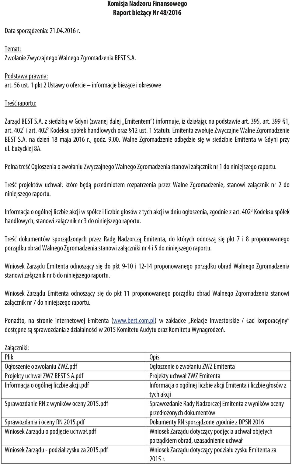 402 1 i art. 402 2 Kodeksu spółek handlowych oraz 12 ust. 1 Statutu Emitenta zwołuje Zwyczajne Walne Zgromadzenie BEST S.A. na dzień 18 maja 2016 r., godz. 9.00.