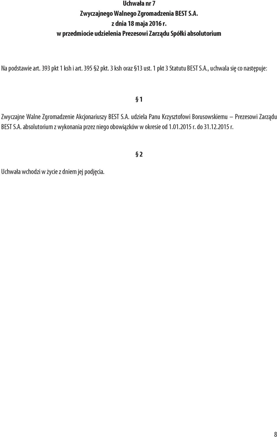 1 pkt 3 Statutu BEST S.A., uchwala się co następuje: 1 Zwyczajne Walne Zgromadzenie Akcjonariuszy BEST S.A. udziela Panu Krzysztofowi Borusowskiemu Prezesowi Zarządu BEST S.