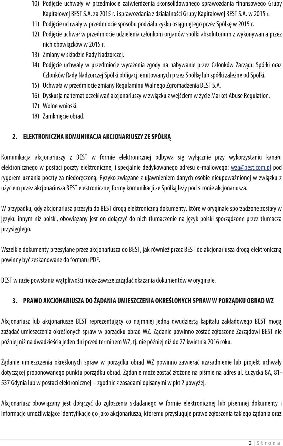 12) Podjęcie uchwał w przedmiocie udzielenia członkom organów spółki absolutorium z wykonywania przez nich obowiązków w 2015 r. 13) Zmiany w składzie Rady Nadzorczej.