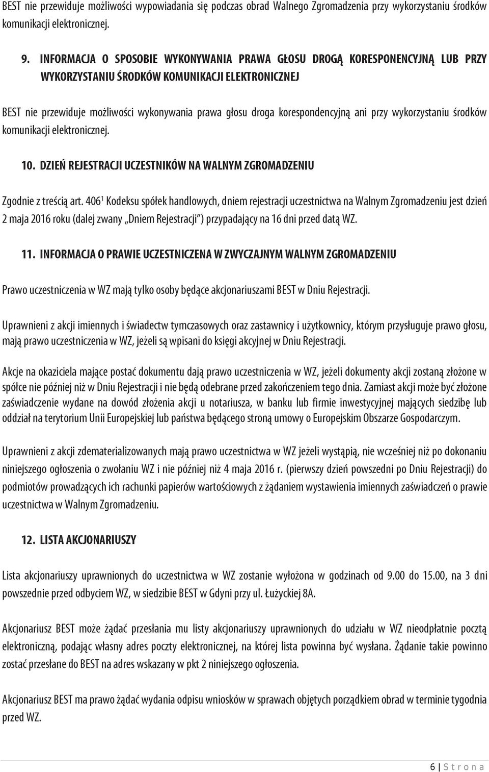 korespondencyjną ani przy wykorzystaniu środków komunikacji elektronicznej. 10. DZIEŃ REJESTRACJI UCZESTNIKÓW NA WALNYM ZGROMADZENIU Zgodnie z treścią art.