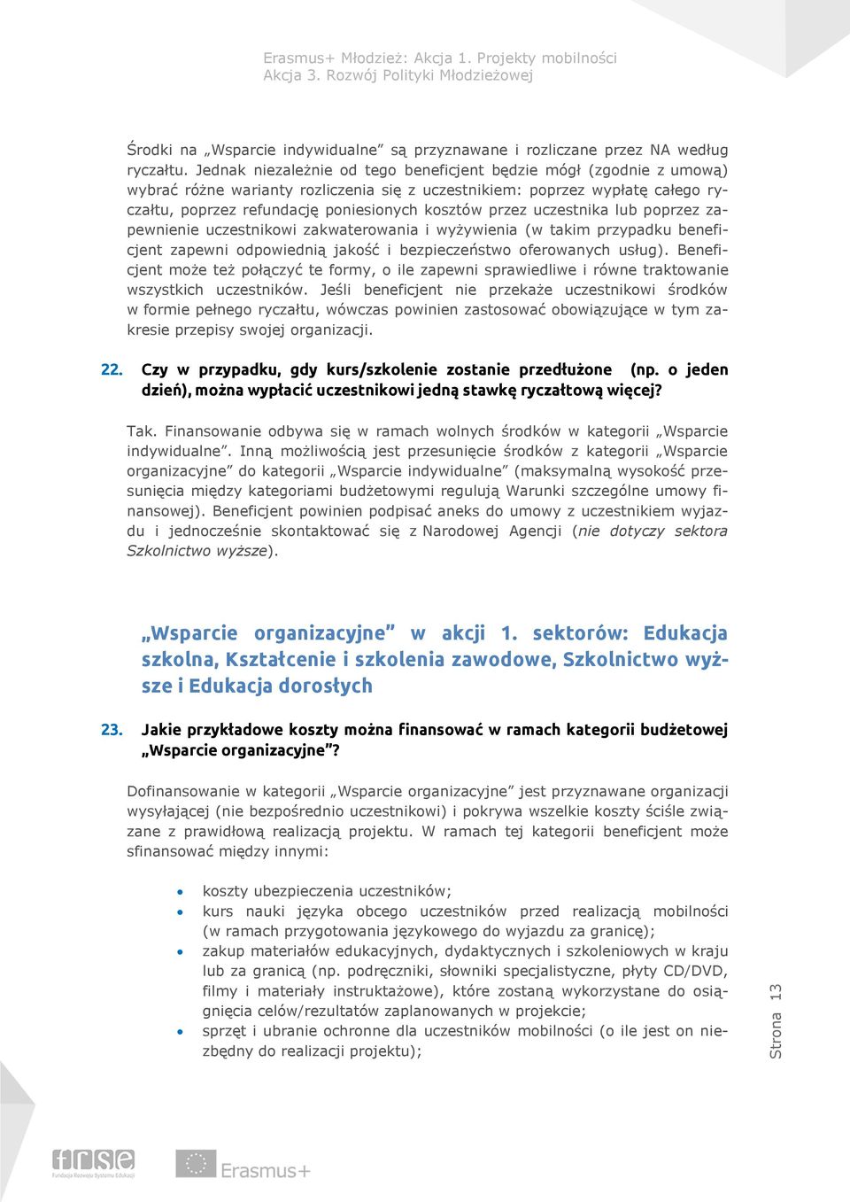 przez uczestnika lub poprzez zapewnienie uczestnikowi zakwaterowania i wyżywienia (w takim przypadku beneficjent zapewni odpowiednią jakość i bezpieczeństwo oferowanych usług).
