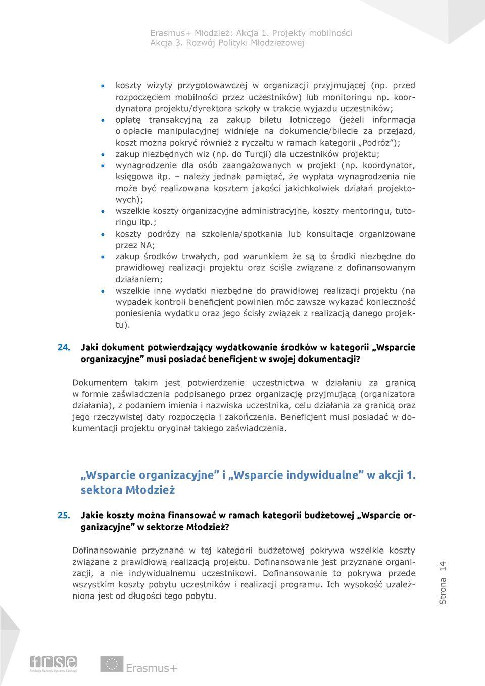 przejazd, koszt można pokryć również z ryczałtu w ramach kategorii Podróż ); zakup niezbędnych wiz (np. do Turcji) dla uczestników projektu; wynagrodzenie dla osób zaangażowanych w projekt (np.