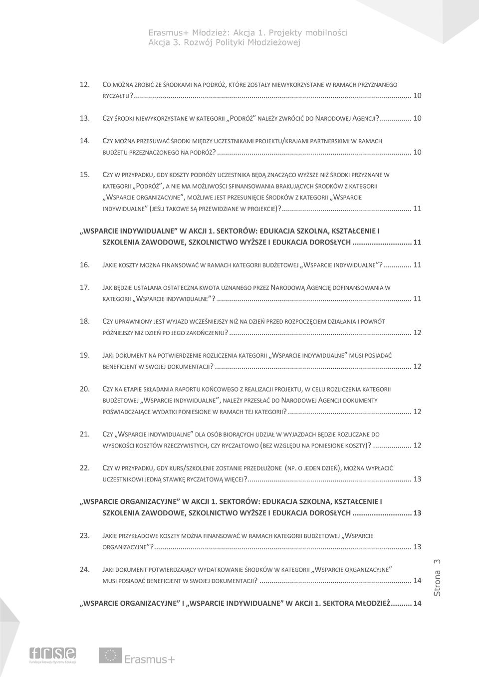 CZY MOŻNA PRZESUWAĆ ŚRODKI MIĘDZY UCZESTNIKAMI PROJEKTU/KRAJAMI PARTNERSKIMI W RAMACH BUDŻETU PRZEZNACZONEGO NA PODRÓŻ?... 10 15.