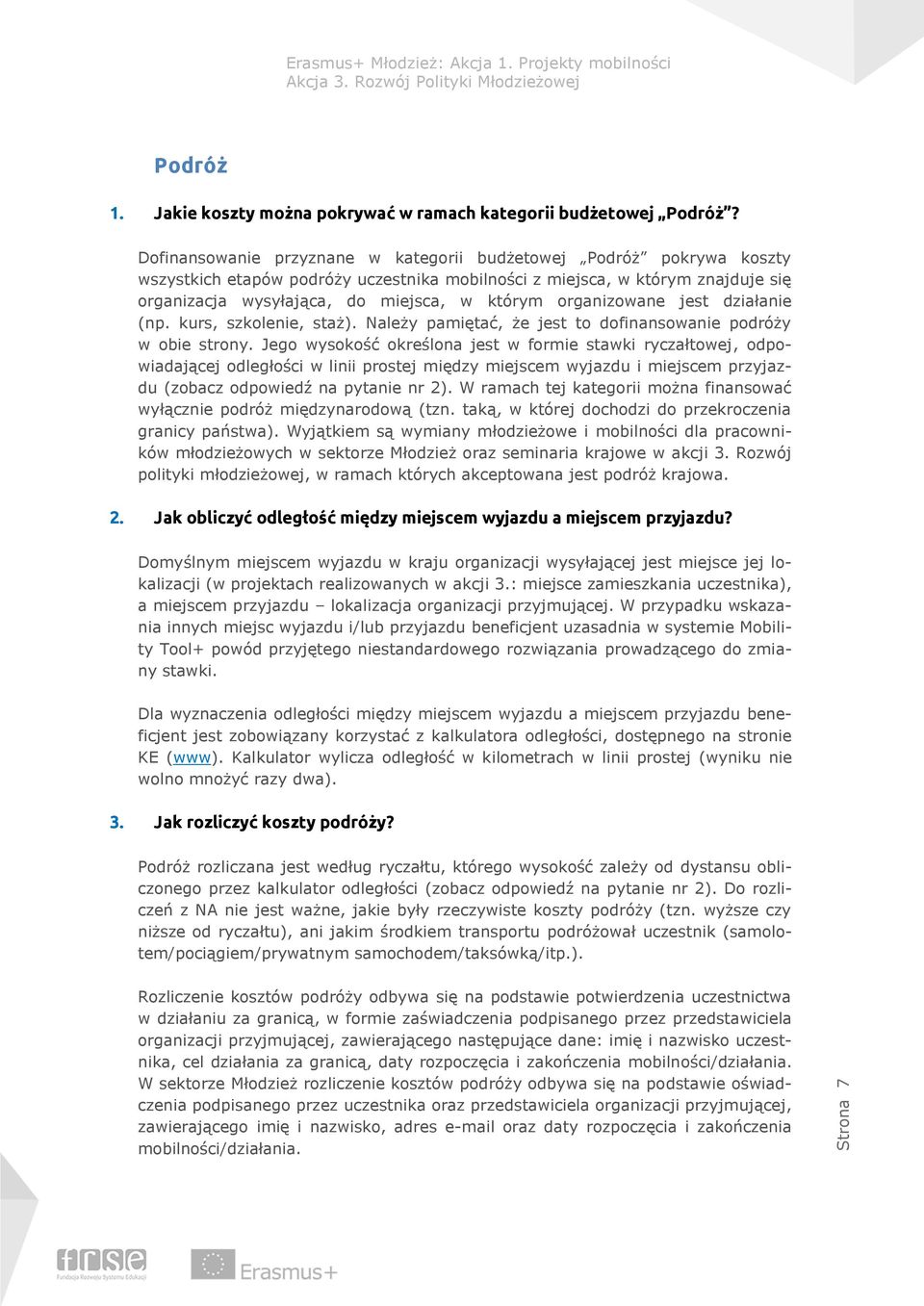 organizowane jest działanie (np. kurs, szkolenie, staż). Należy pamiętać, że jest to dofinansowanie podróży w obie strony.