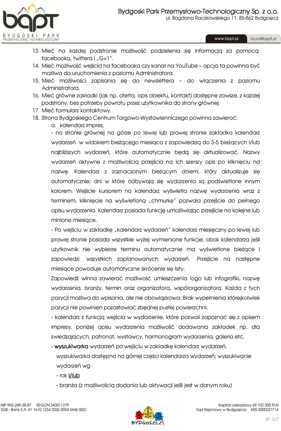 Mieć możliwości zapisania się do newslettera do włączenia z poziomu Administratora. 16. Mieć główne zakładki (jak np.