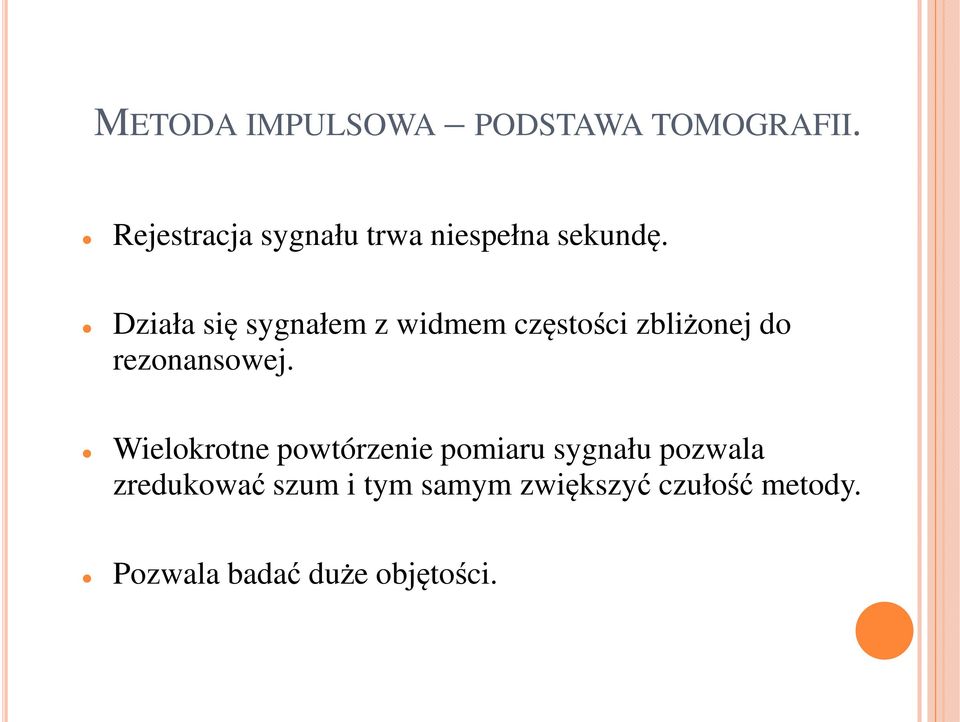 Działa się sygnałem z widmem częstości zbliżonej do rezonansowej.