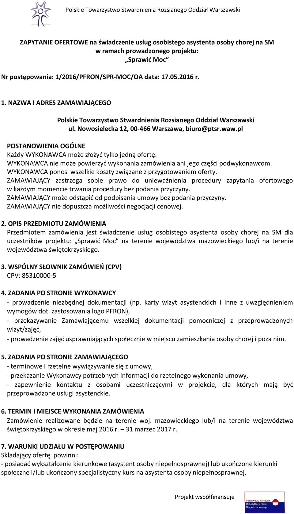 pl POSTANOWIENIA OGÓLNE Każdy WYKONAWCA może złożyć tylko jedną ofertę. WYKONAWCA nie może powierzyć wykonania zamówienia ani jego części podwykonawcom.