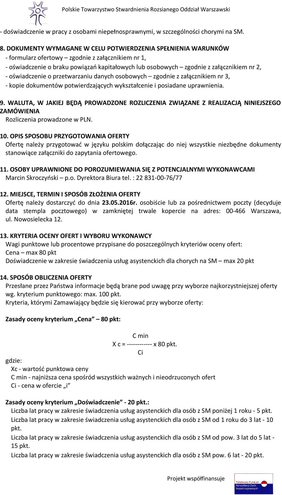 oświadczenie o przetwarzaniu danych osobowych zgodnie z załącznikiem nr 3, - kopie dokumentów potwierdzających wykształcenie i posiadane uprawnienia. 9.