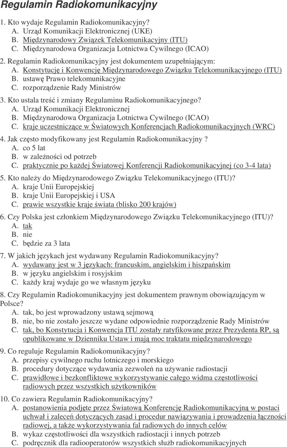ustaw Prawo telekomunikacyjne C. rozporzdzenie Rady Ministrów 3. Kto ustala tre i zmiany Regulaminu Radiokomunikacyjnego? A. Urzd Komunikacji Elektronicznej B.