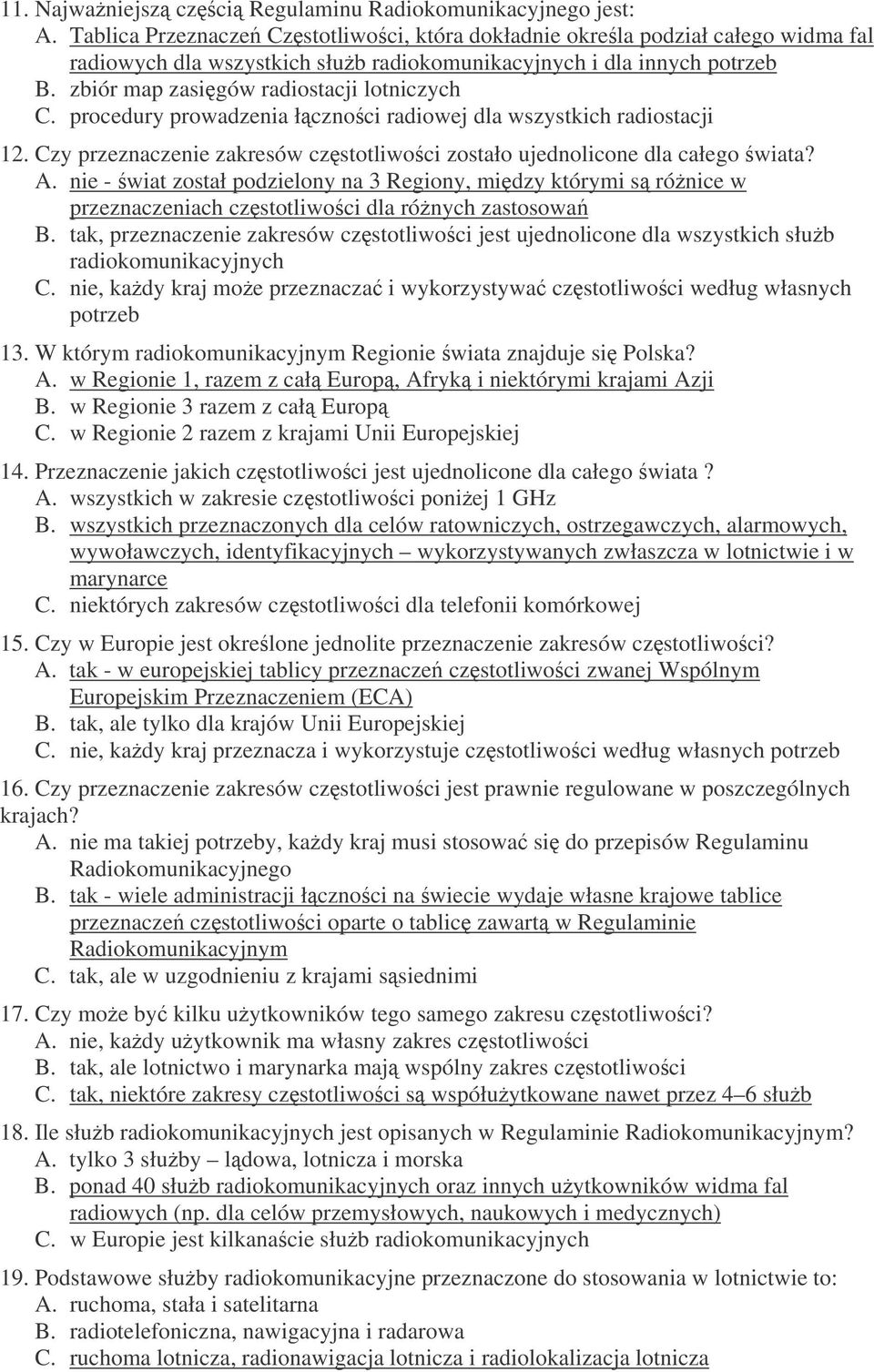 procedury prowadzenia łcznoci radiowej dla wszystkich radiostacji 12. Czy przeznaczenie zakresów czstotliwoci zostało ujednolicone dla całego wiata? A.
