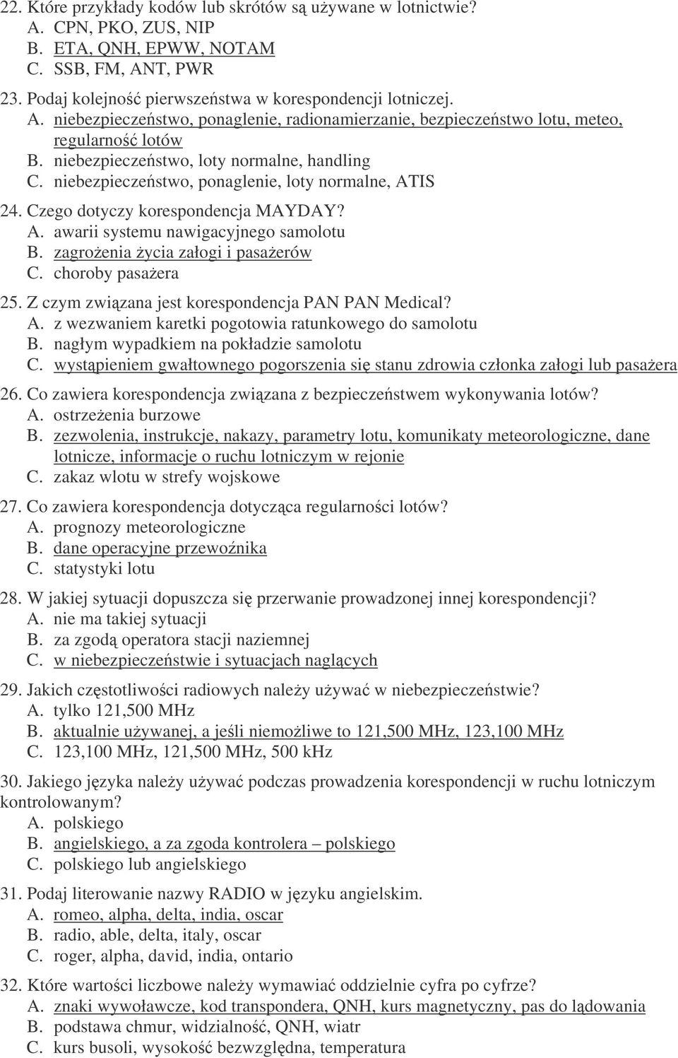 zagroenia ycia załogi i pasaerów C. choroby pasaera 25. Z czym zwizana jest korespondencja PAN PAN Medical? A. z wezwaniem karetki pogotowia ratunkowego do samolotu B.