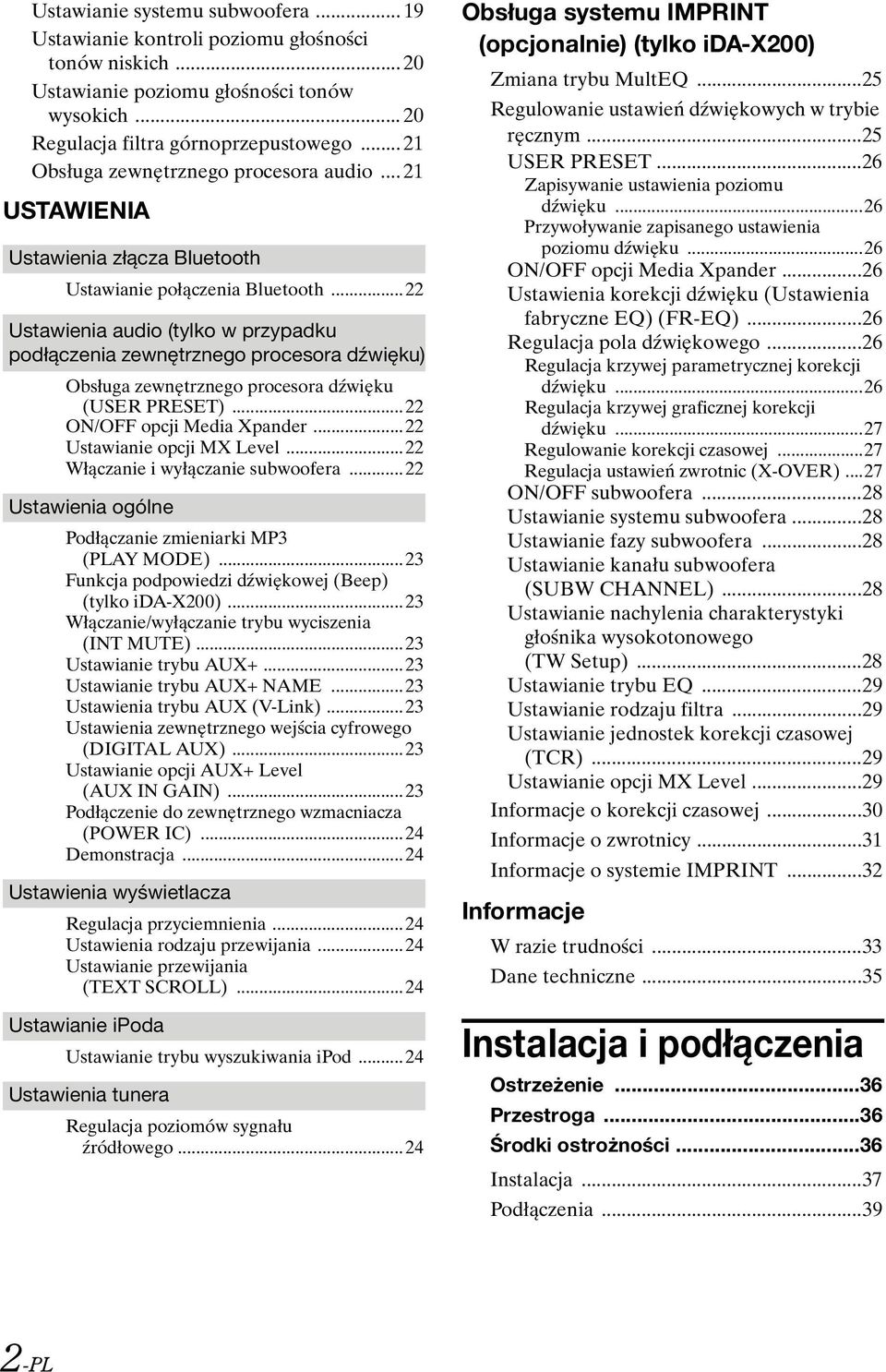 ..22 Ustawienia audio (tylko w przypadku podłączenia zewnętrznego procesora dźwięku) Obsługa zewnętrznego procesora dźwięku (USER PRESET)...22 ON/OFF opcji Media Xpander...22 Ustawianie opcji MX Level.