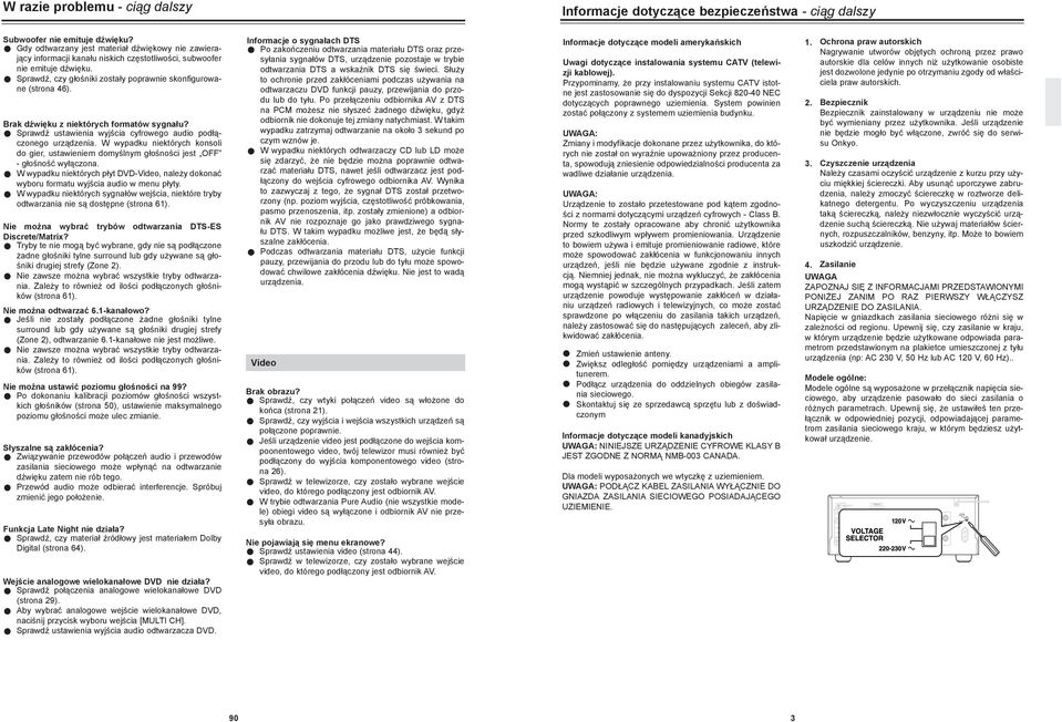 Brak dźwięku z iektórych formatów sygału? Sprawdź ustawieia wyjścia cyfrowego audio podłączoego urządzeia. W wypadku iektórych kosoli do gier, ustawieiem domyślym głośości jest OFF - głośość wyłączoa.