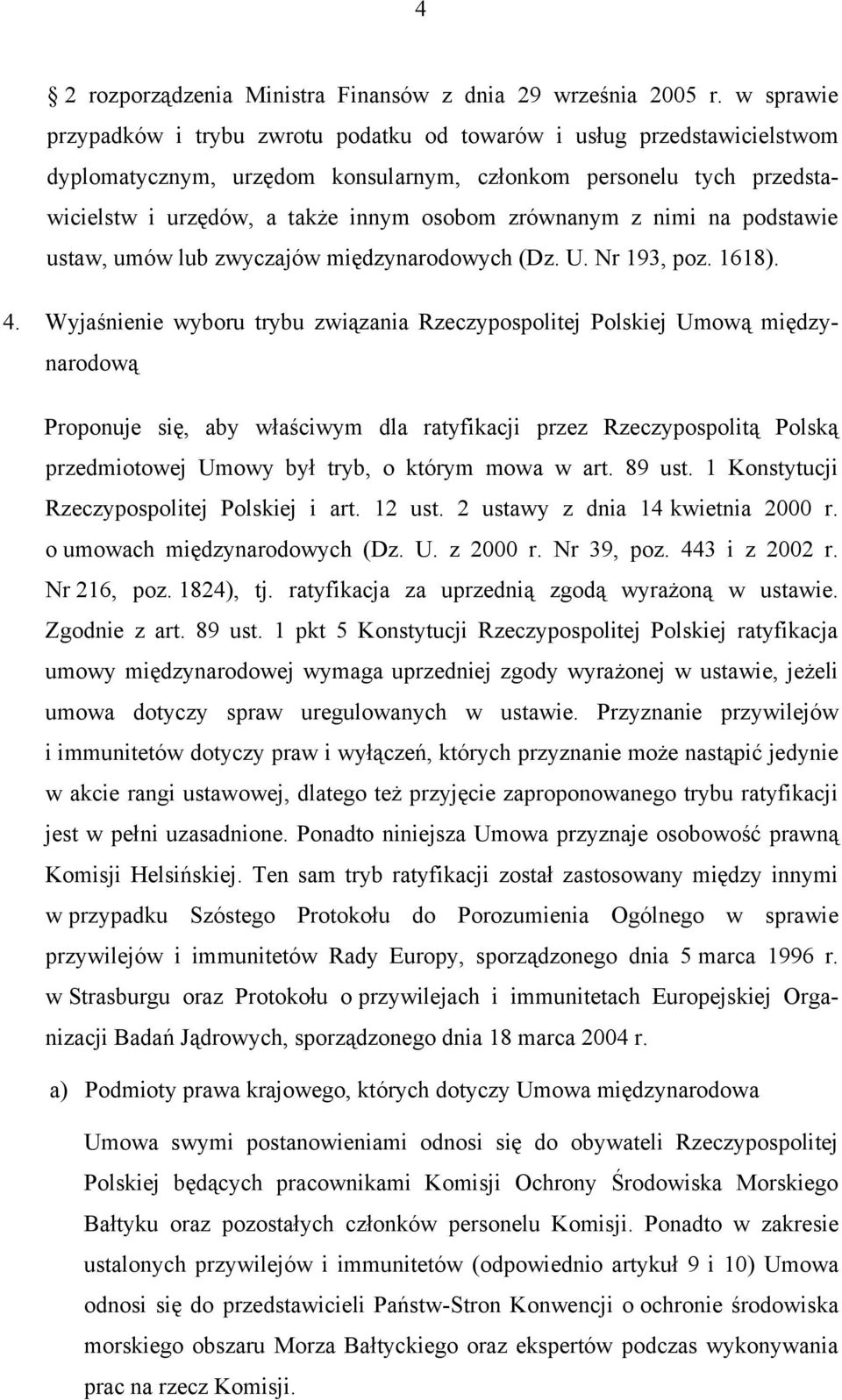 zrównanym z nimi na podstawie ustaw, umów lub zwyczajów międzynarodowych (Dz. U. Nr 193, poz. 1618). 4.