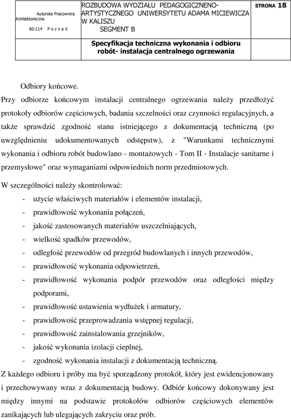istniejącego z dokumentacją techniczną (po uwzględnieniu udokumentowanych odstępstw), z "Warunkami technicznymi wykonania i odbioru robót budowlano - montaŝowych - Tom II - Instalacje sanitarne i
