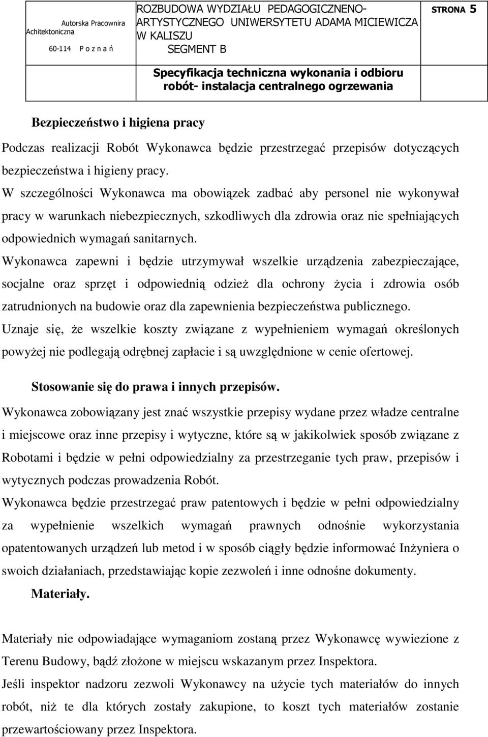 Wykonawca zapewni i będzie utrzymywał wszelkie urządzenia zabezpieczające, socjalne oraz sprzęt i odpowiednią odzieŝ dla ochrony Ŝycia i zdrowia osób zatrudnionych na budowie oraz dla zapewnienia